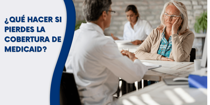 ¿Qué hacer si pierdes la cobertura de Medicaid?